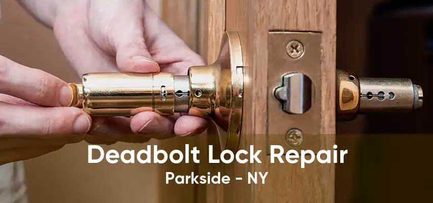 Deadbolt Lock Repair Parkside - NY