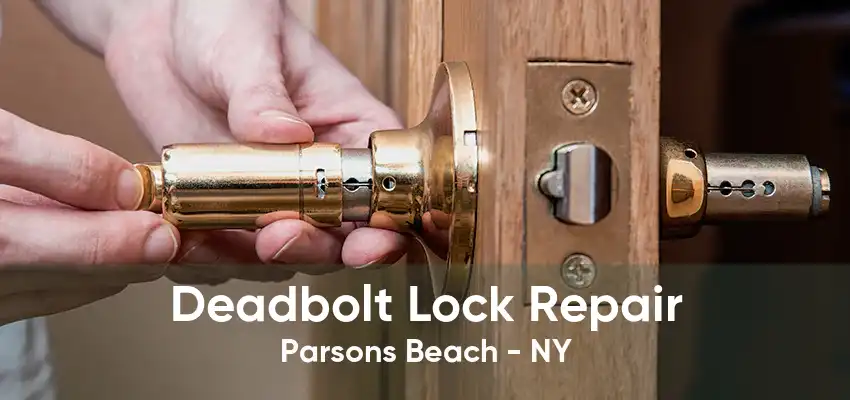 Deadbolt Lock Repair Parsons Beach - NY