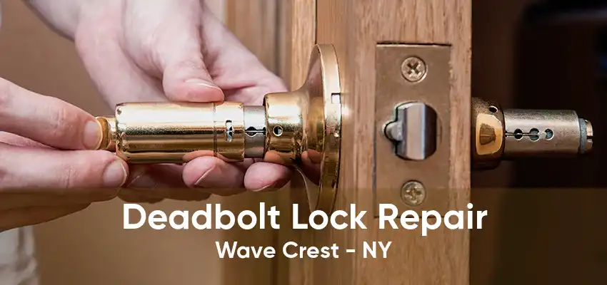 Deadbolt Lock Repair Wave Crest - NY