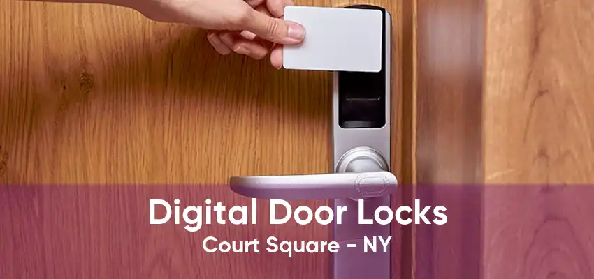 Digital Door Locks Court Square - NY