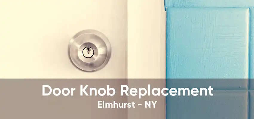 Door Knob Replacement Elmhurst - NY