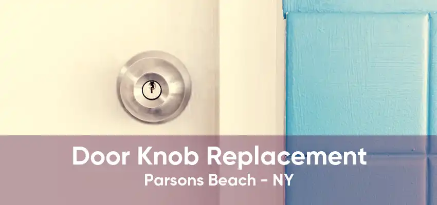 Door Knob Replacement Parsons Beach - NY