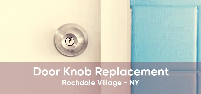 Door Knob Replacement Rochdale Village - NY