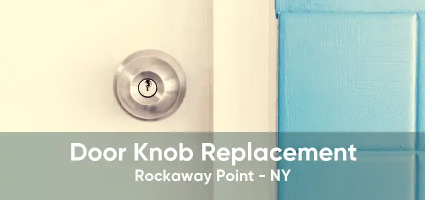 Door Knob Replacement Rockaway Point - NY