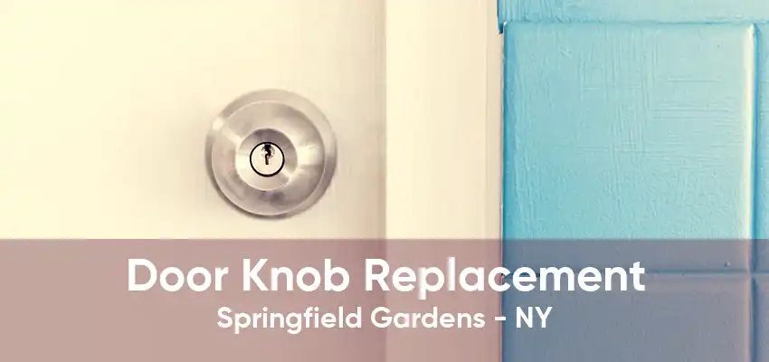 Door Knob Replacement Springfield Gardens - NY