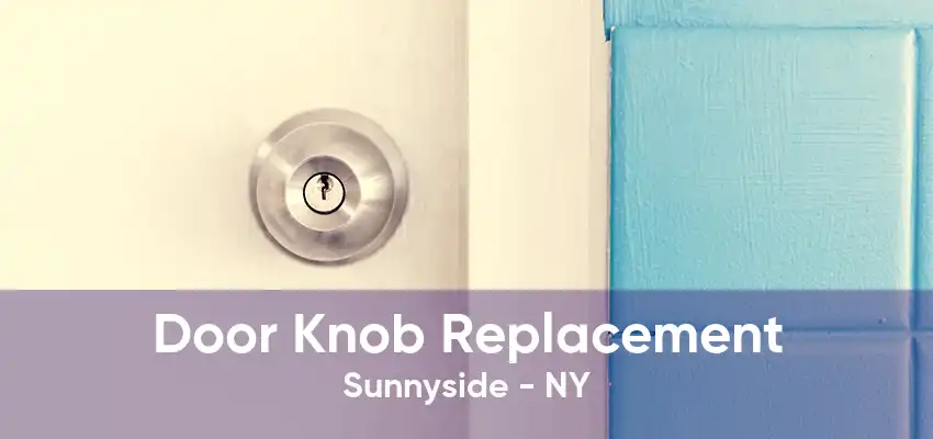 Door Knob Replacement Sunnyside - NY