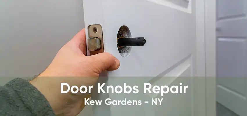 Door Knobs Repair Kew Gardens - NY