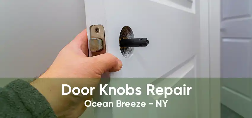 Door Knobs Repair Ocean Breeze - NY
