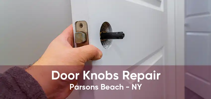 Door Knobs Repair Parsons Beach - NY