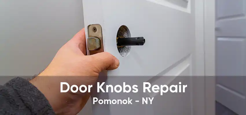 Door Knobs Repair Pomonok - NY