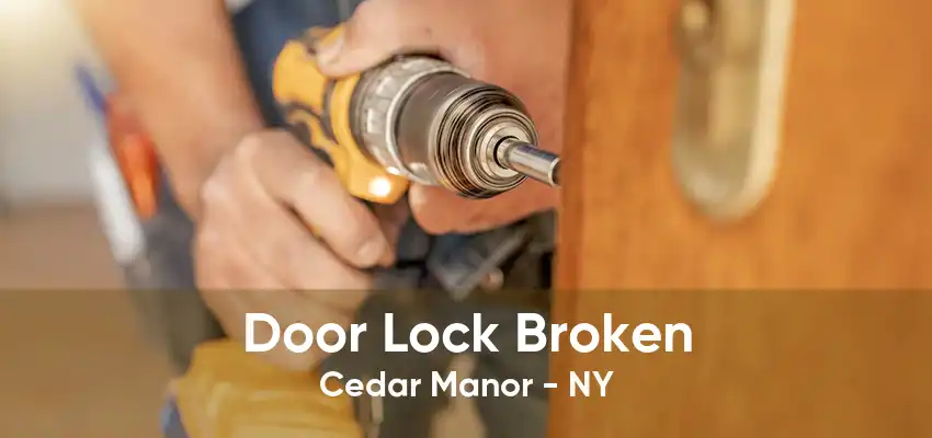 Door Lock Broken Cedar Manor - NY