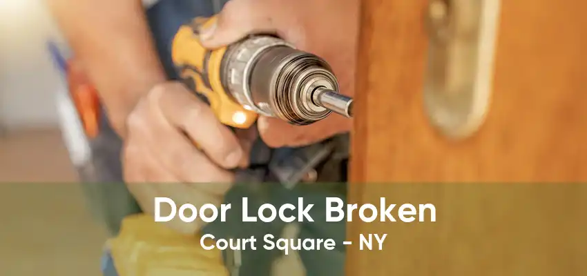 Door Lock Broken Court Square - NY