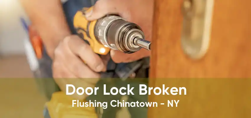 Door Lock Broken Flushing Chinatown - NY