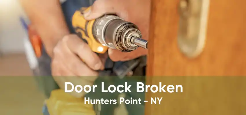 Door Lock Broken Hunters Point - NY