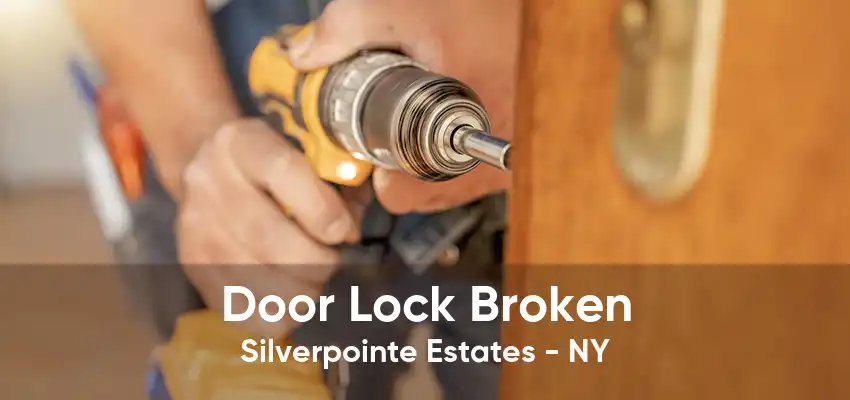 Door Lock Broken Silverpointe Estates - NY