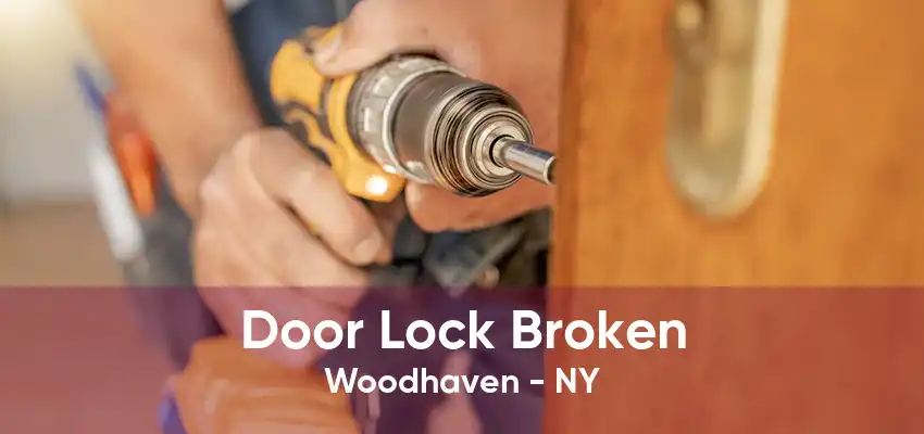 Door Lock Broken Woodhaven - NY