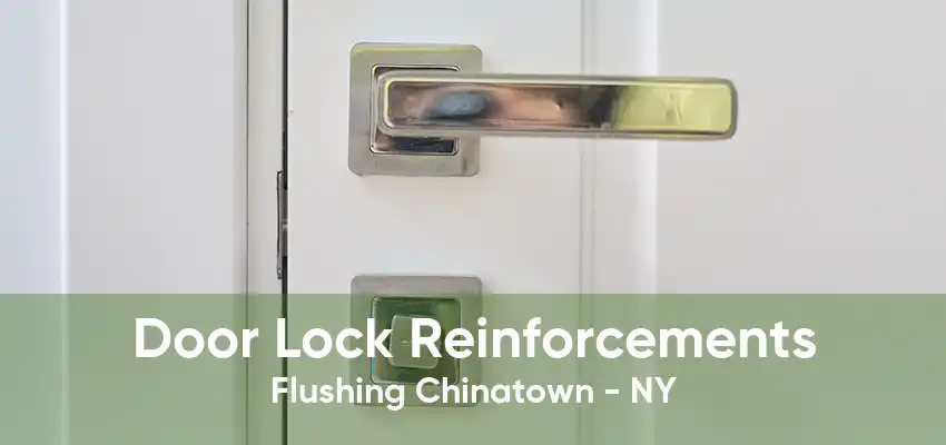Door Lock Reinforcements Flushing Chinatown - NY
