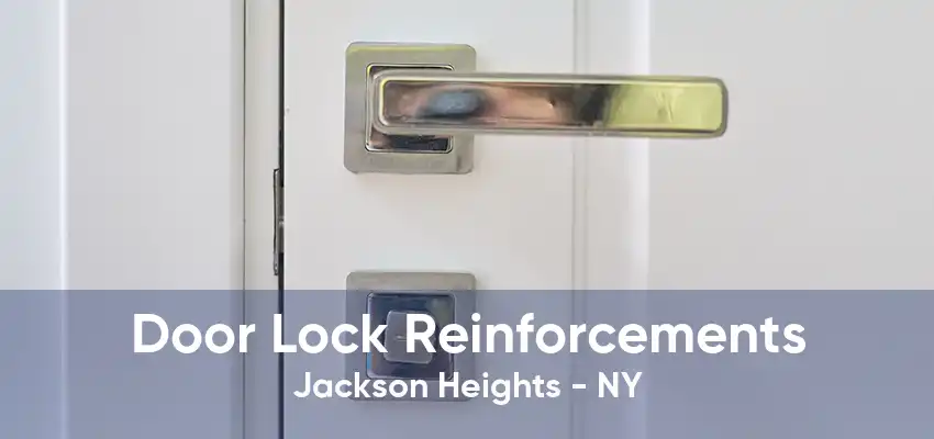 Door Lock Reinforcements Jackson Heights - NY