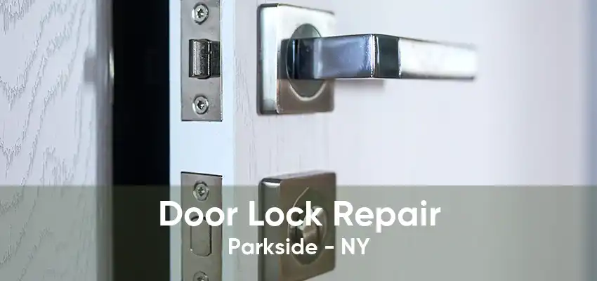 Door Lock Repair Parkside - NY