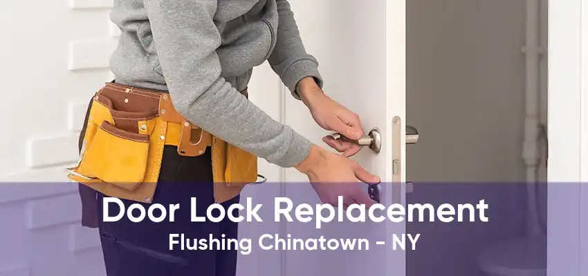 Door Lock Replacement Flushing Chinatown - NY