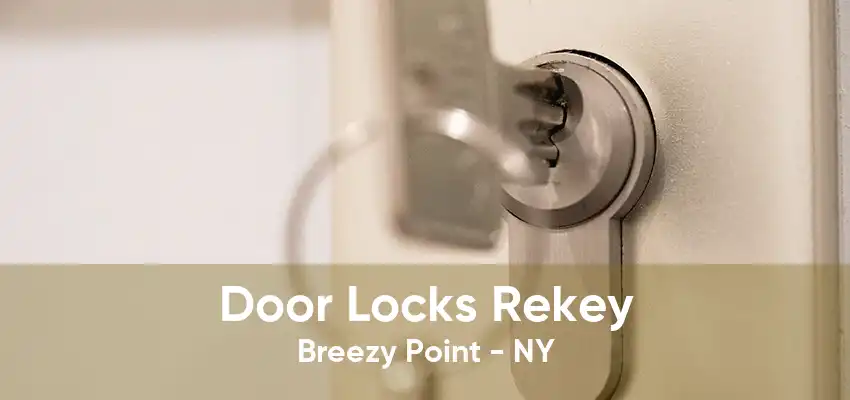 Door Locks Rekey Breezy Point - NY