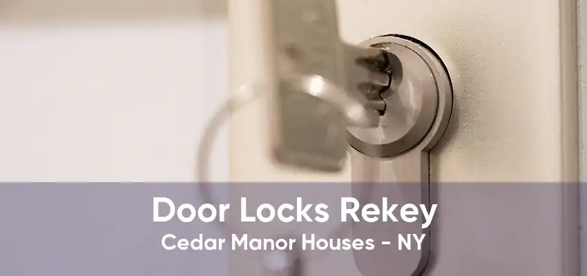Door Locks Rekey Cedar Manor Houses - NY