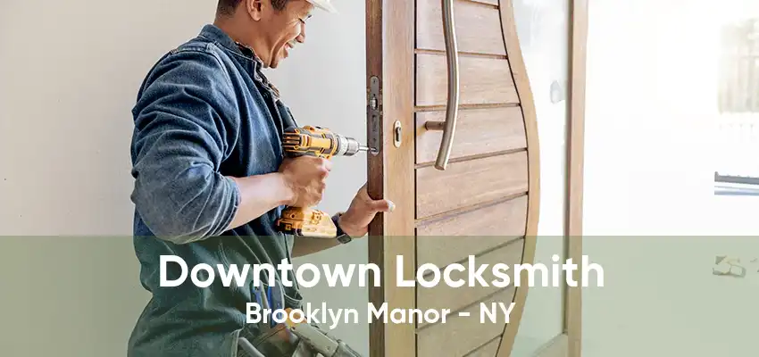 Downtown Locksmith Brooklyn Manor - NY