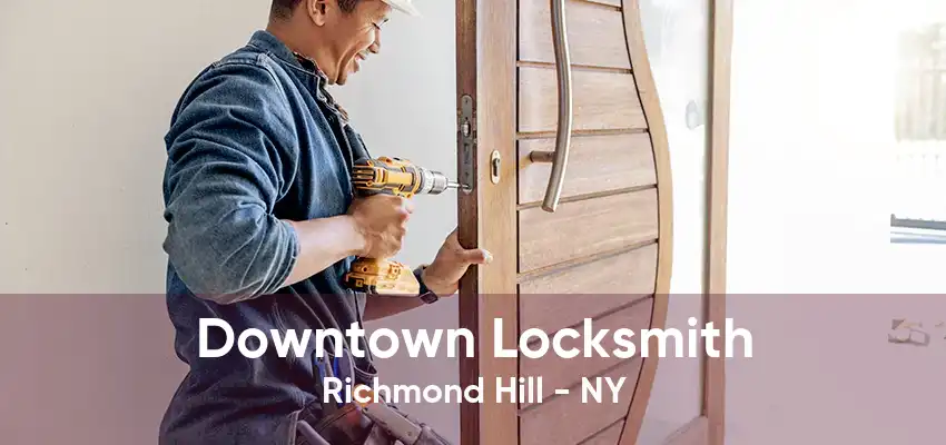 Downtown Locksmith Richmond Hill - NY