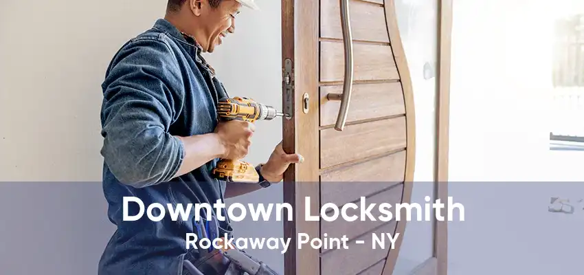 Downtown Locksmith Rockaway Point - NY