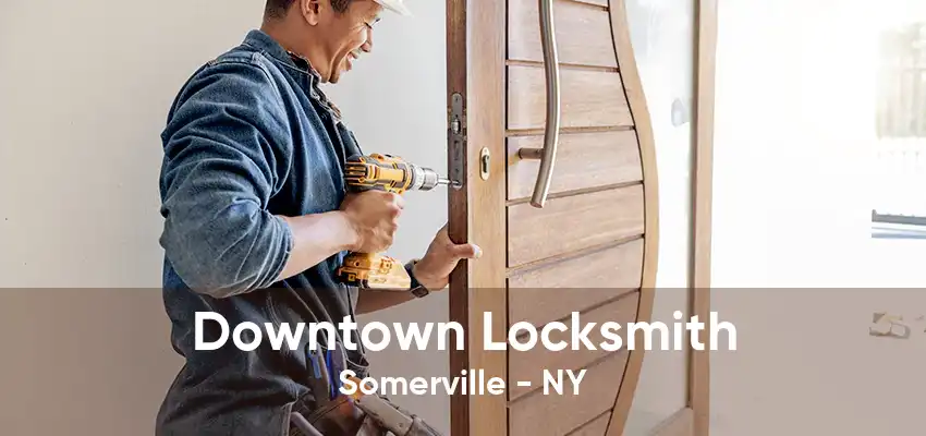 Downtown Locksmith Somerville - NY