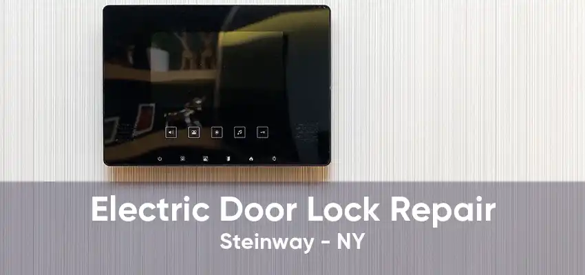 Electric Door Lock Repair Steinway - NY