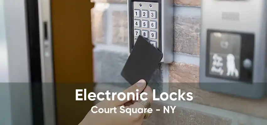 Electronic Locks Court Square - NY