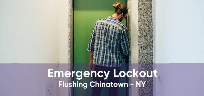 Emergency Lockout Flushing Chinatown - NY