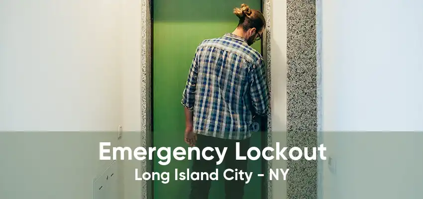 Emergency Lockout Long Island City - NY