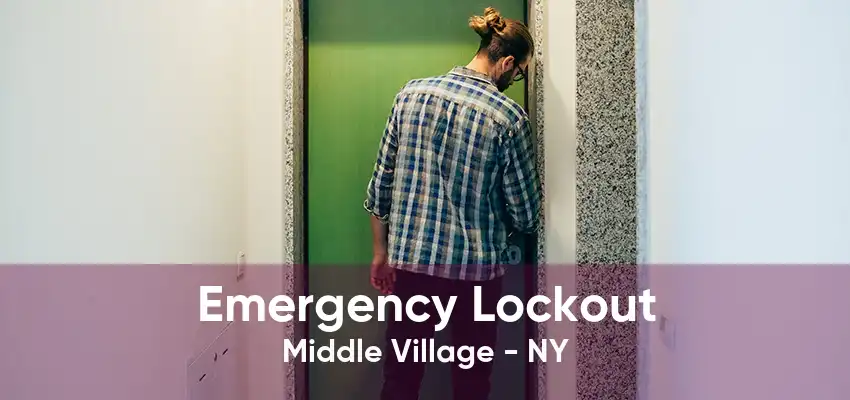 Emergency Lockout Middle Village - NY
