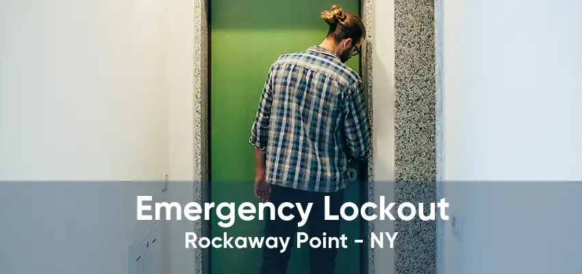 Emergency Lockout Rockaway Point - NY