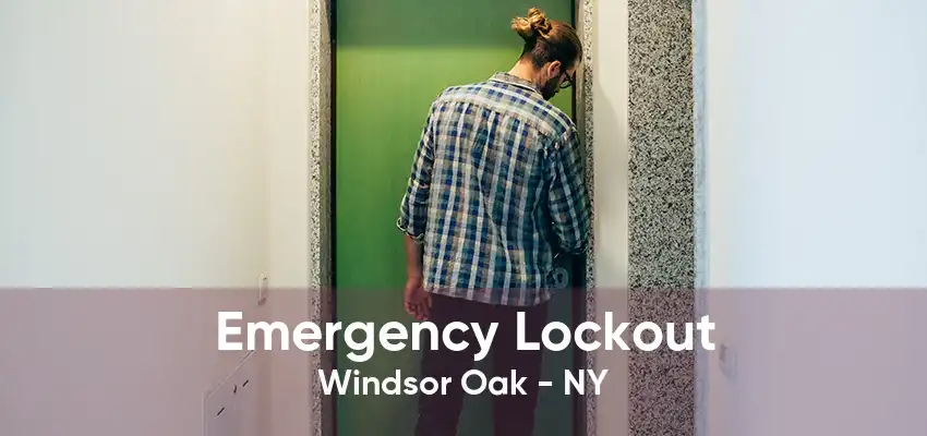 Emergency Lockout Windsor Oak - NY