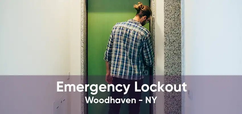 Emergency Lockout Woodhaven - NY