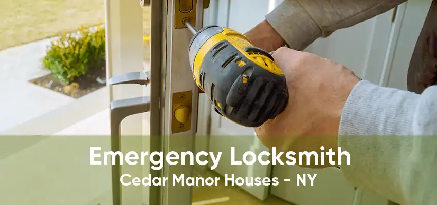 Emergency Locksmith Cedar Manor Houses - NY