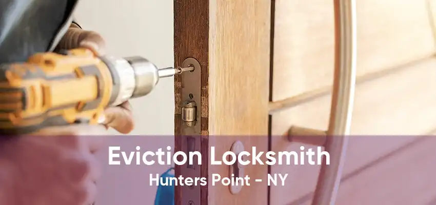 Eviction Locksmith Hunters Point - NY