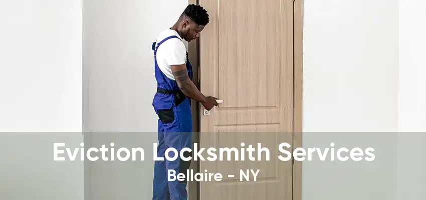 Eviction Locksmith Services Bellaire - NY