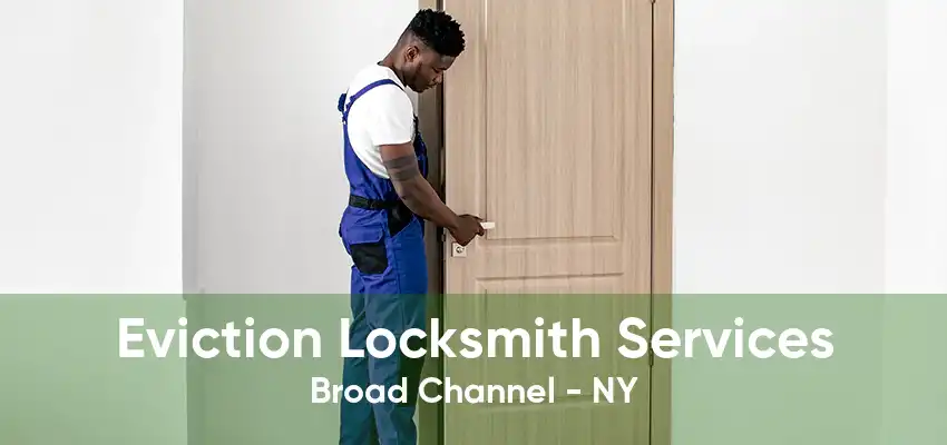 Eviction Locksmith Services Broad Channel - NY