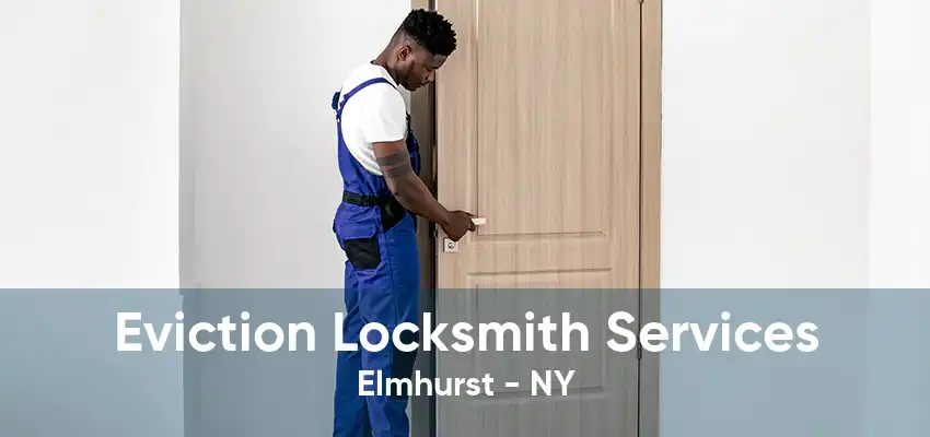 Eviction Locksmith Services Elmhurst - NY