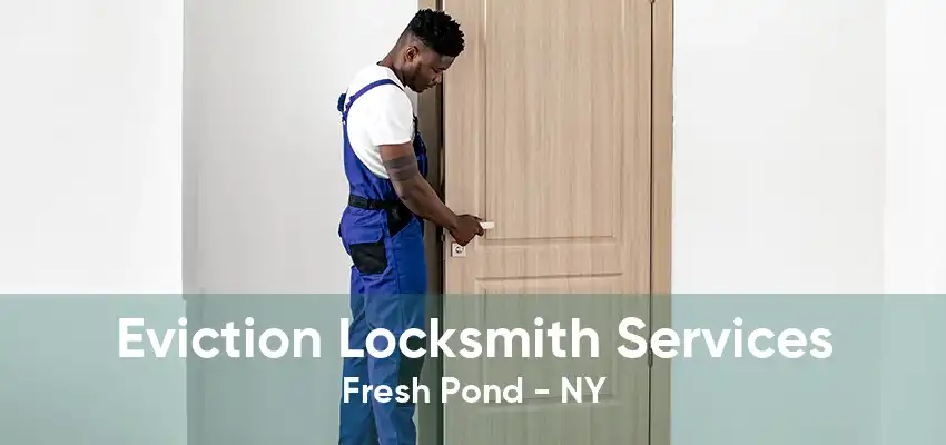Eviction Locksmith Services Fresh Pond - NY