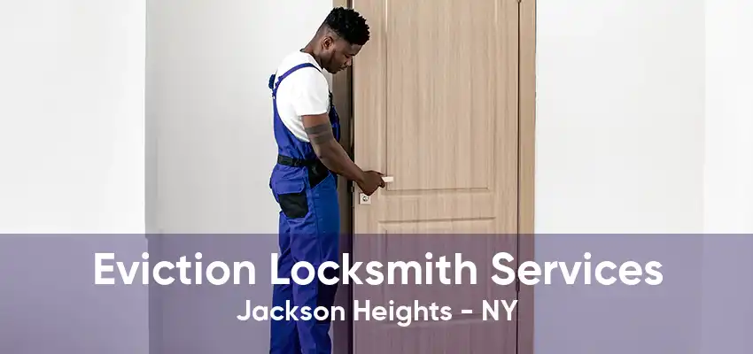 Eviction Locksmith Services Jackson Heights - NY