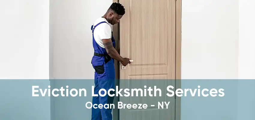 Eviction Locksmith Services Ocean Breeze - NY