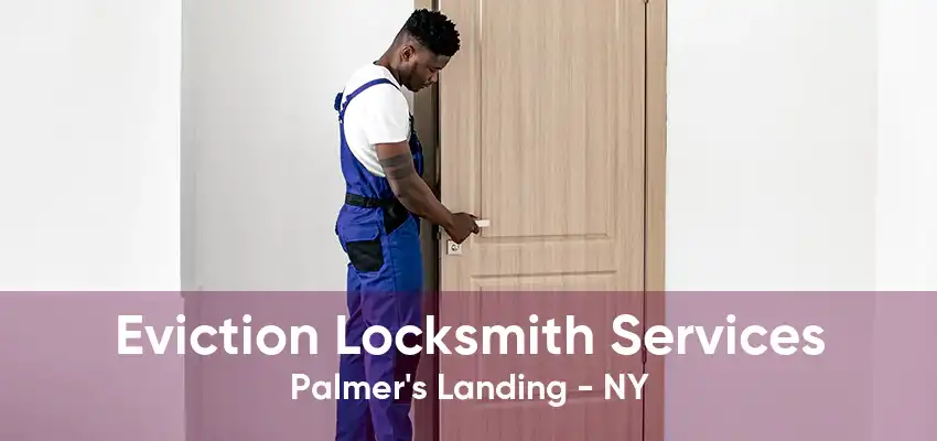 Eviction Locksmith Services Palmer's Landing - NY