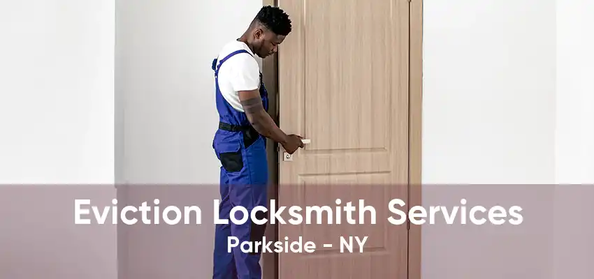Eviction Locksmith Services Parkside - NY
