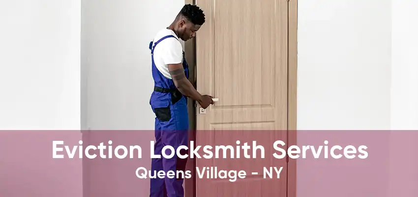 Eviction Locksmith Services Queens Village - NY