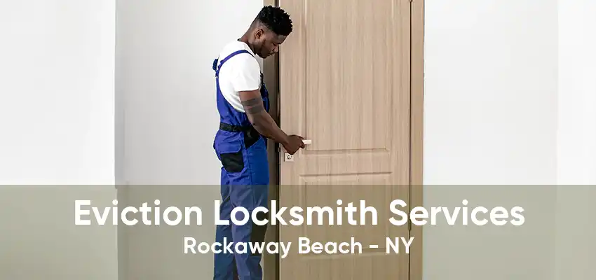 Eviction Locksmith Services Rockaway Beach - NY